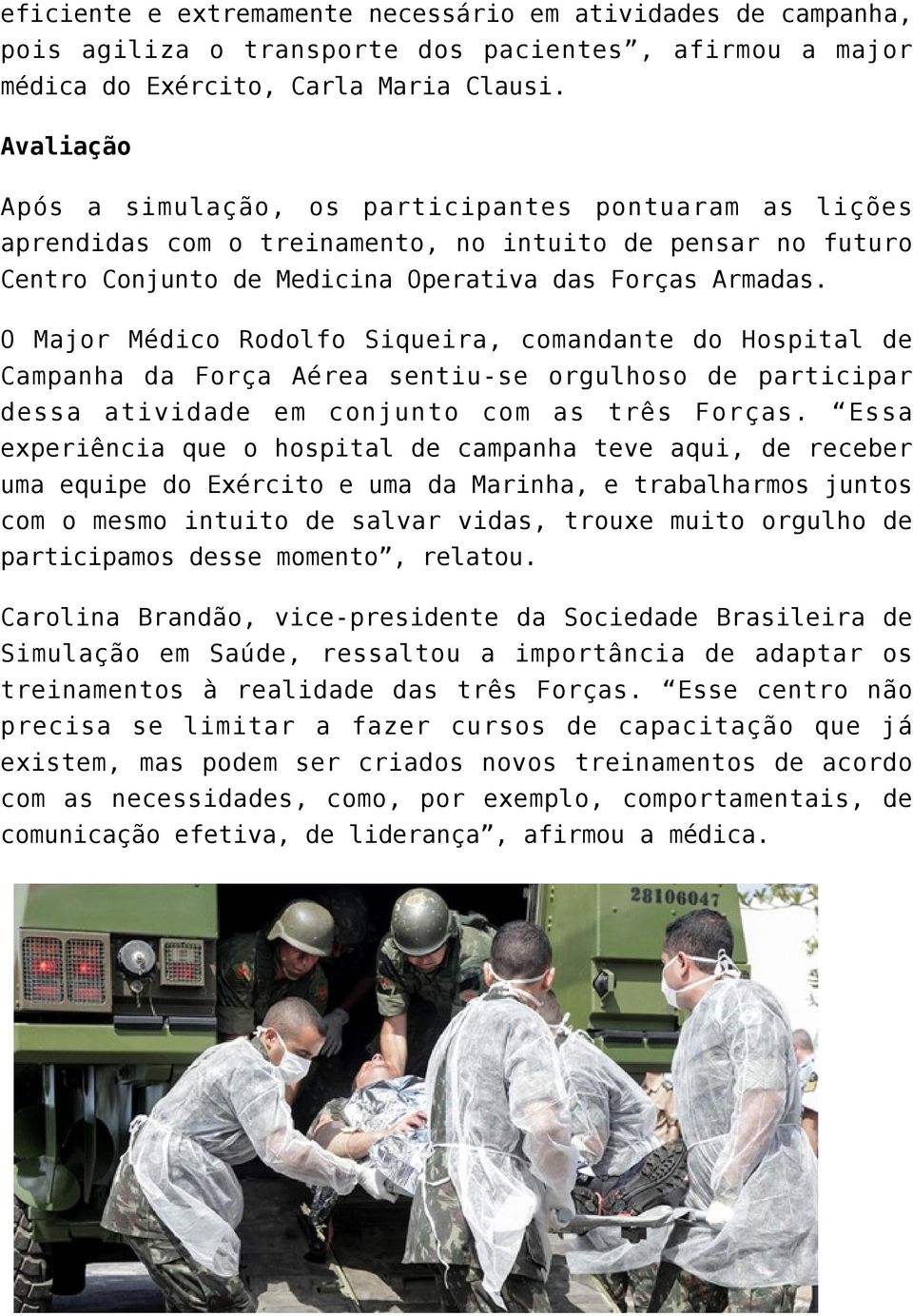 O Major Médico Rodolfo Siqueira, comandante do Hospital de Campanha da Força Aérea sentiu-se orgulhoso de participar dessa atividade em conjunto com as três Forças.