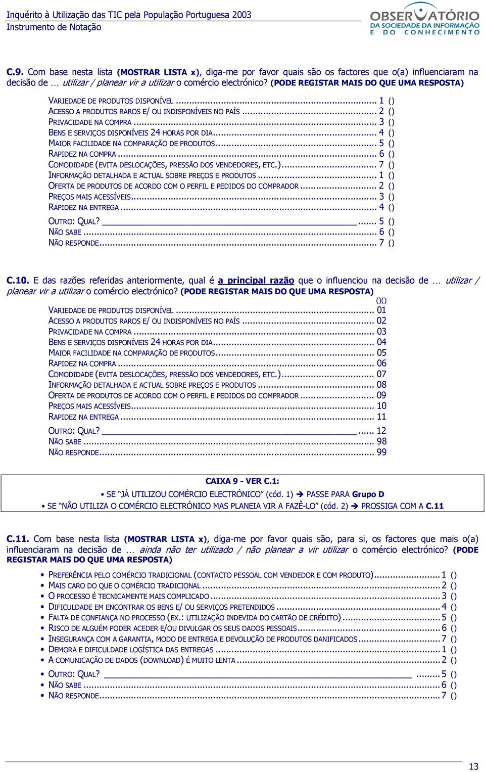 .. 3 BENS E SERVIÇOS DISPONÍVEIS 24 HORAS POR DIA... 4 MAIOR FACILIDADE NA COMPARAÇÃO DE PRODUTOS... 5 RAPIDEZ NA COMPRA... 6 COMODIDADE (EVITA DESLOCAÇÕES, PRESSÃO DOS VENDEDORES, ETC.).