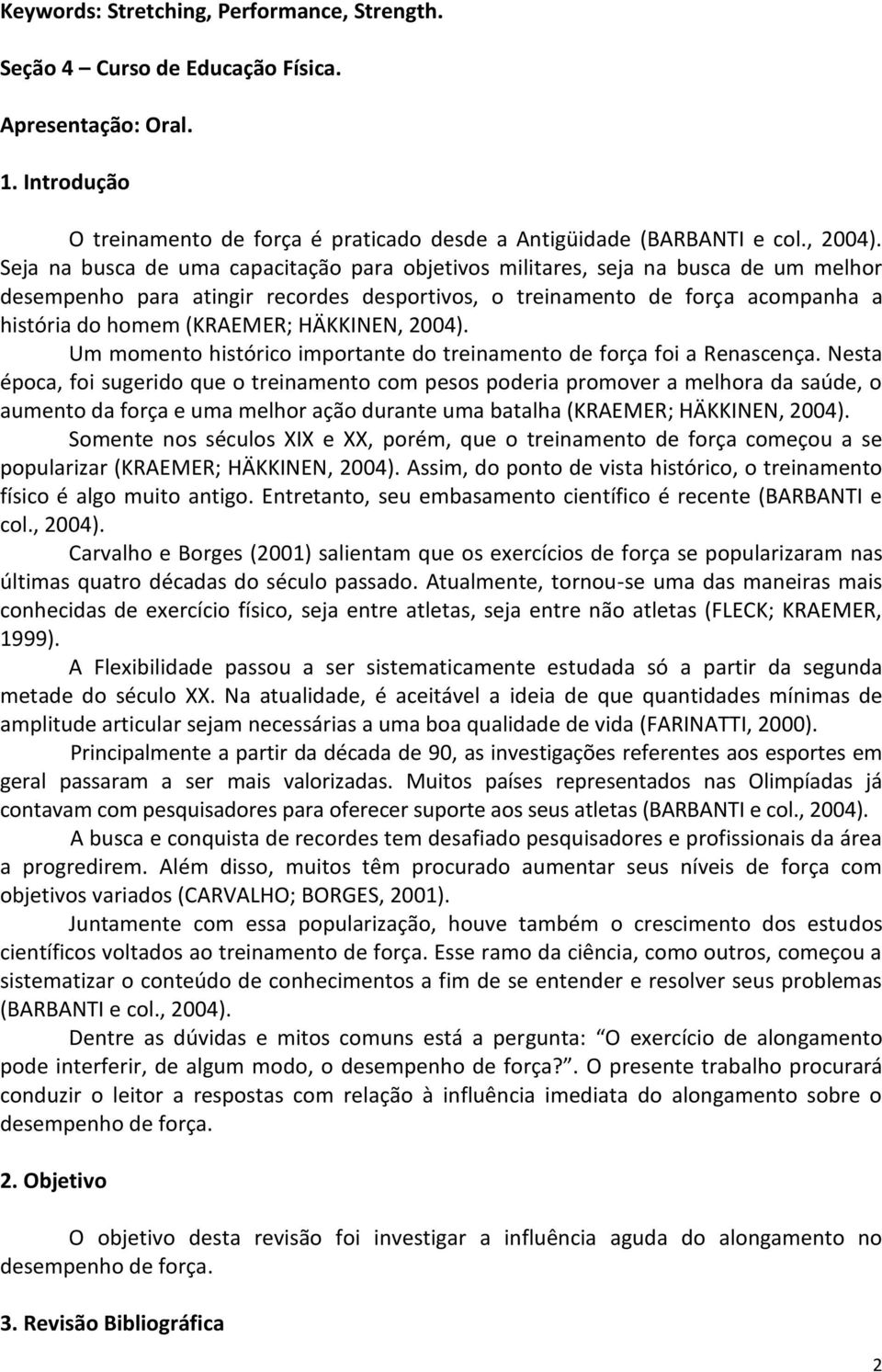 HÄKKINEN, 2004). Um momento histórico importante do treinamento de força foi a Renascença.