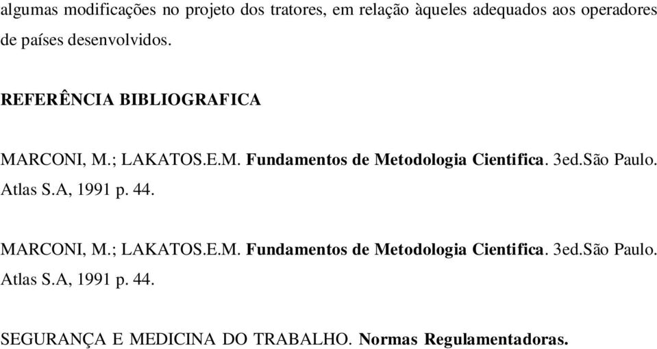 Normas Regulamentadoras. NRs. São Paulo: Atlas, 1995. RICHARDSON, R. J. Pesquisa social: métodos e técnicas. 3ª ed. São Paulo : Atlas, 1979. p.58. ROBIN, P.