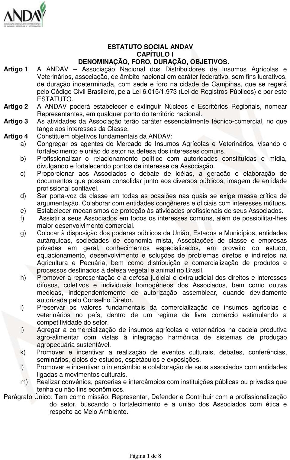 sede e foro na cidade de Campinas, que se regerá pelo Código Civil Brasileiro, pela Lei 6.015/1.973 (Lei de Registros Públicos) e por este ESTATUTO.