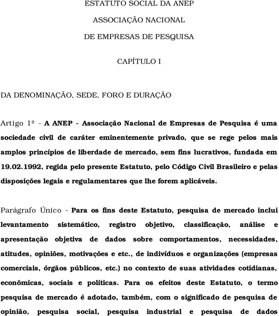 1992, regida pelo presente Estatuto, pelo Código Civil Brasileiro e pelas disposições legais e regulamentares que lhe forem aplicáveis.