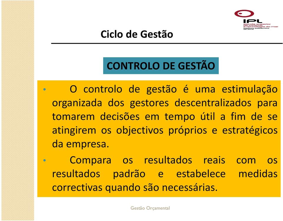 atingirem os objectivos próprios e estratégicos da empresa.