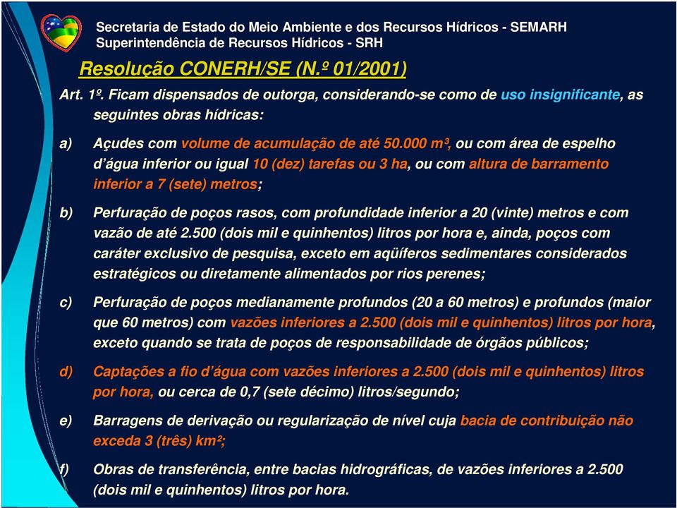 (vinte) metros e com vazão de até 2.