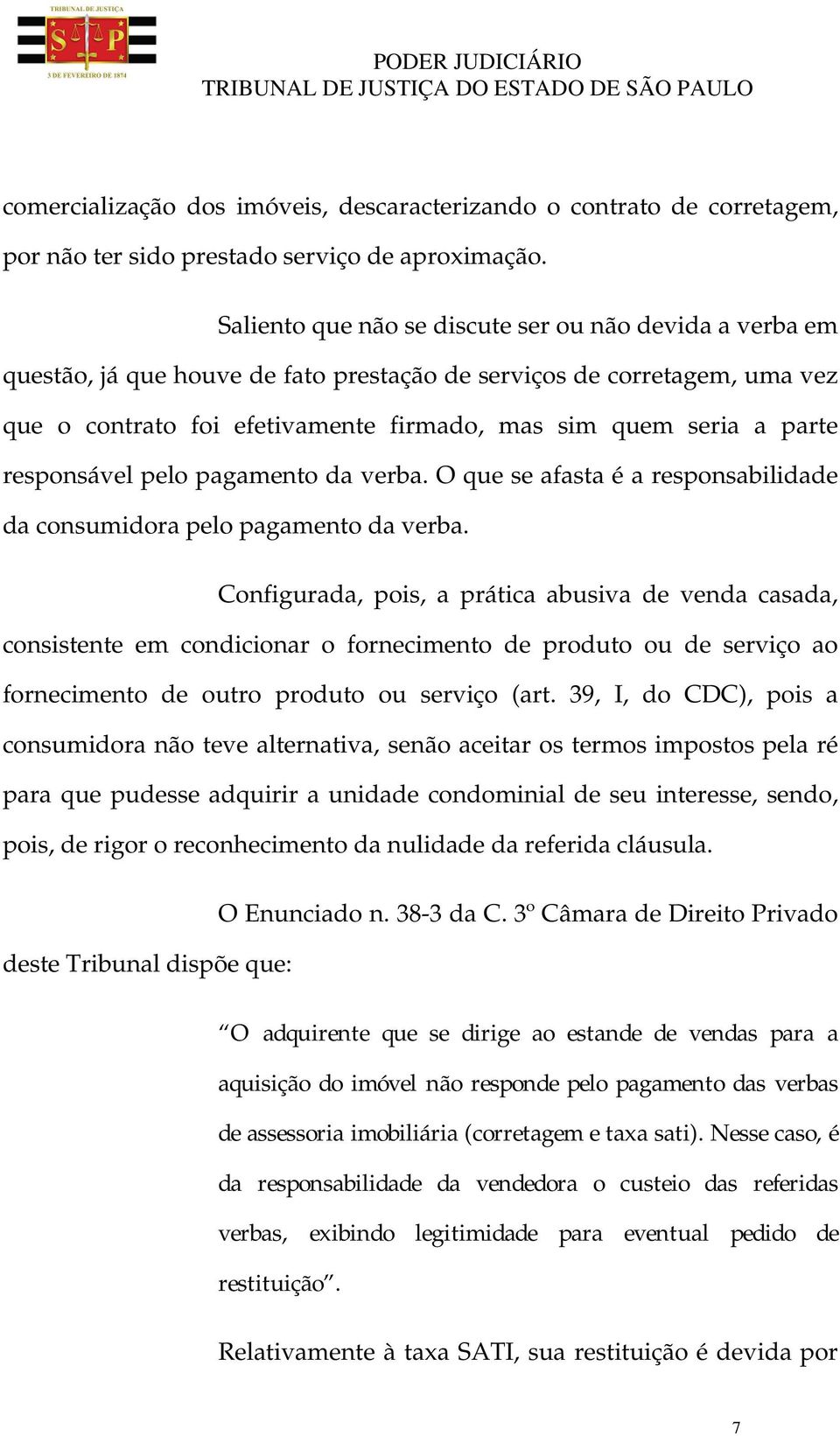 responsável pelo pagamento da verba. O que se afasta é a responsabilidade da consumidora pelo pagamento da verba.