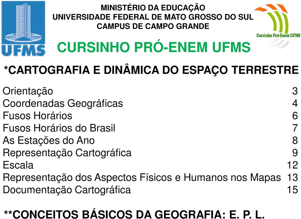 Ano 8 Representação Cartográfica 9 Escala 12 Representação dos Aspectos Físicos e