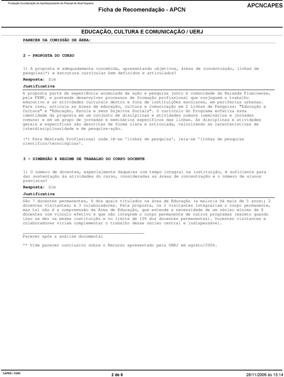 A proposta parte da experiência acumulada de ação e pesquisa junto à comunidade da Baixada Fluminense, pela FEBF, e pretende desenvolver processos de formação profissional que conjuguem o trabalho