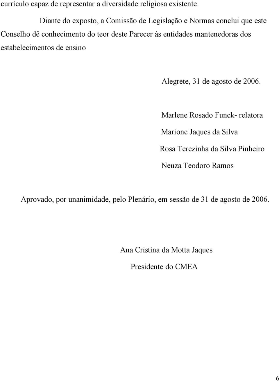 entidades mantenedoras dos estabelecimentos de ensino Alegrete, 31 de agosto de 2006.