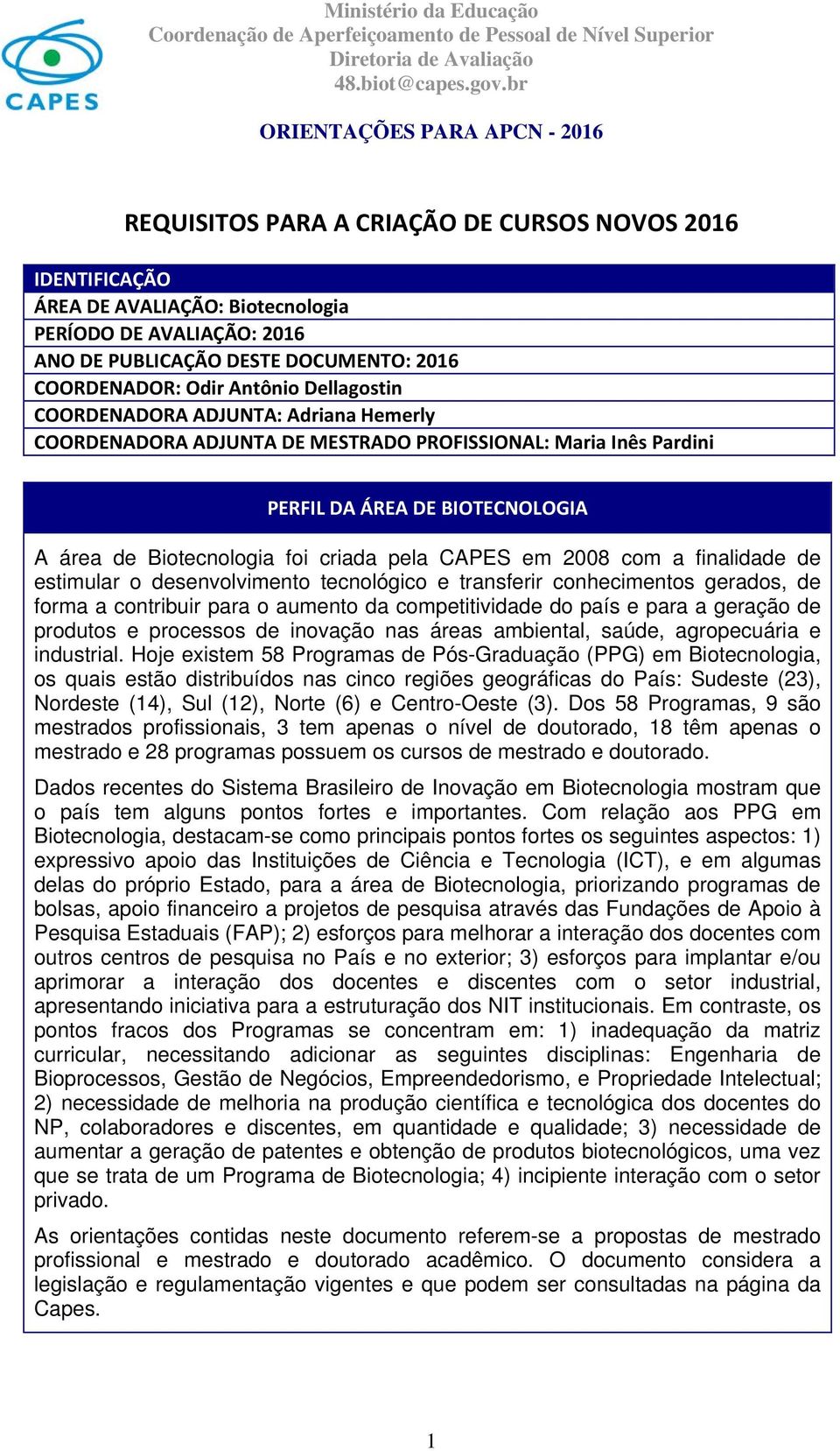 finalidade de estimular o desenvolvimento tecnológico e transferir conhecimentos gerados, de forma a contribuir para o aumento da competitividade do país e para a geração de produtos e processos de