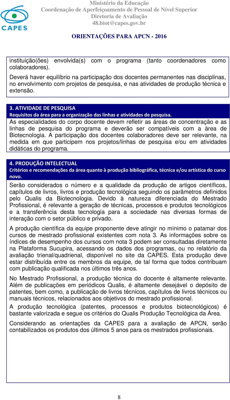 ATIVIDADE DE PESQUISA Requisitos da área para a organização das linhas e atividades de pesquisa.