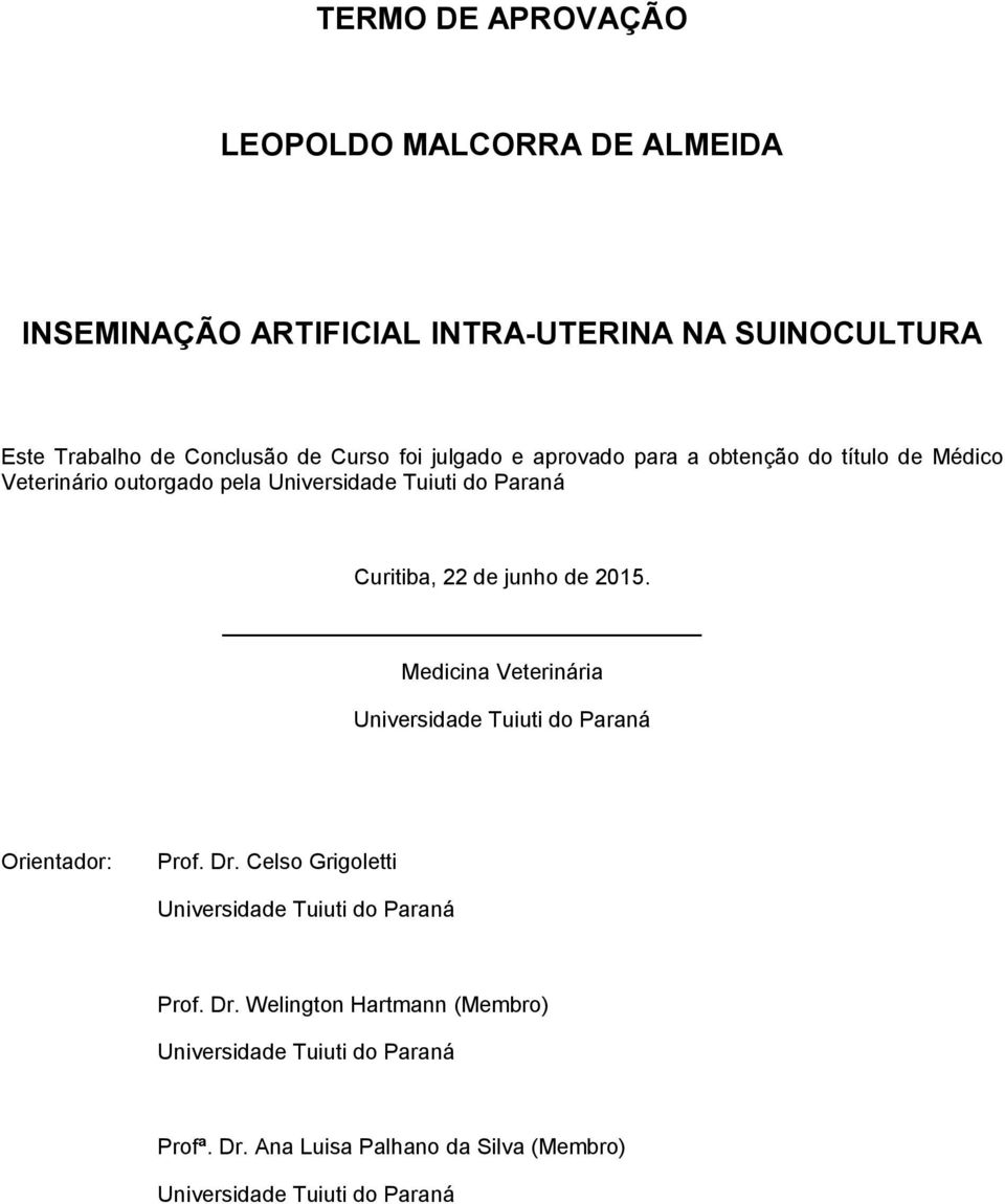 junho de 2015. Medicina Veterinária Universidade Tuiuti do Paraná Orientador: Prof. Dr.