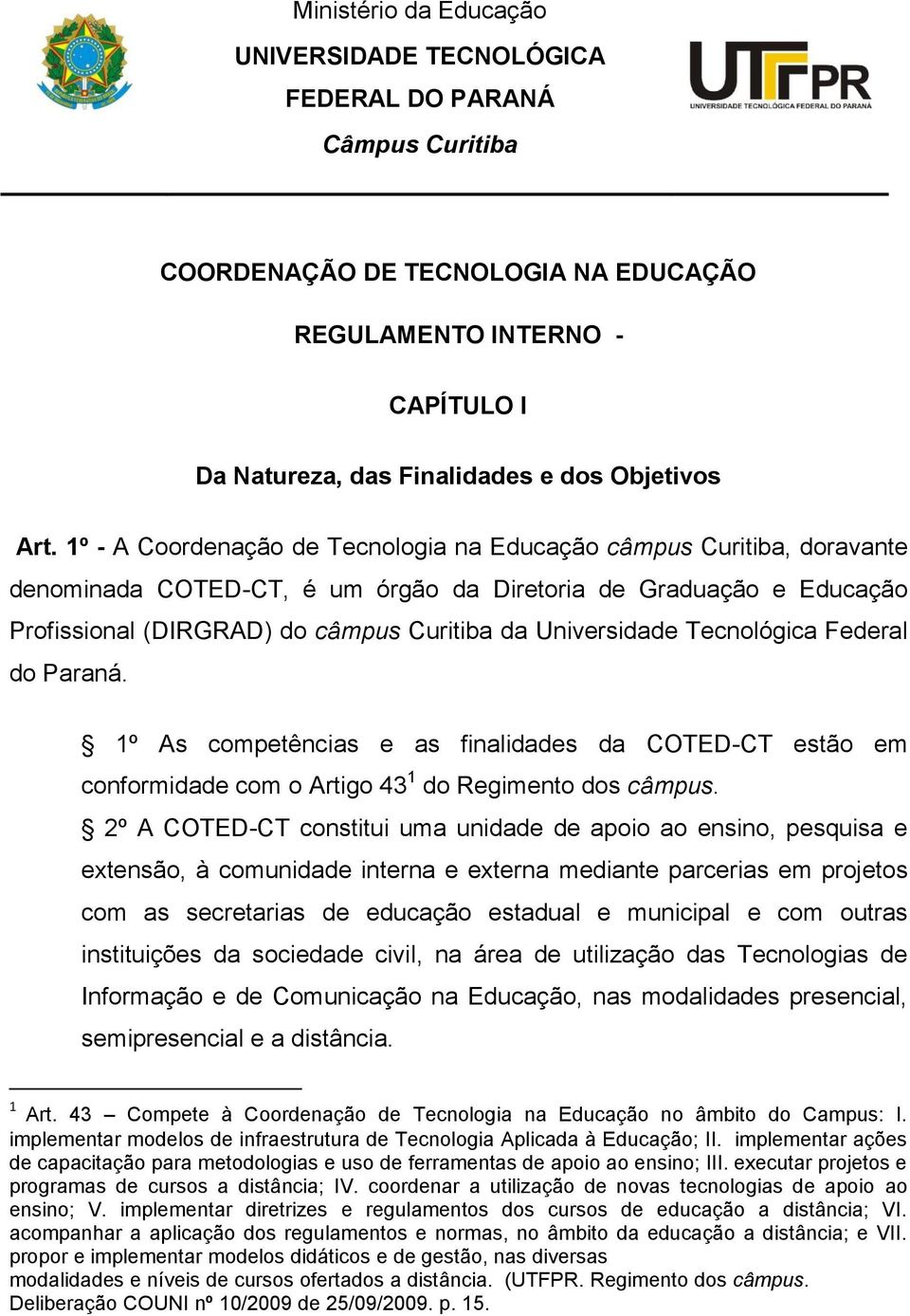 Universidade Tecnológica Federal do Paraná. 1º As competências e as finalidades da COTED-CT estão em conformidade com o Artigo 43 1 do Regimento dos câmpus.