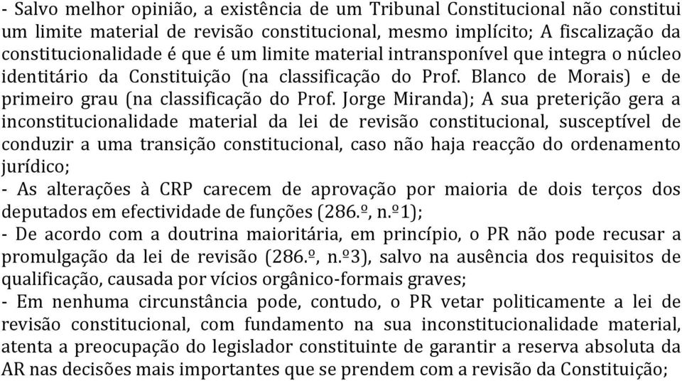 Jorge Miranda); A sua preterição gera a inconstitucionalidade material da lei de revisão constitucional, susceptível de conduzir a uma transição constitucional, caso não haja reacção do ordenamento