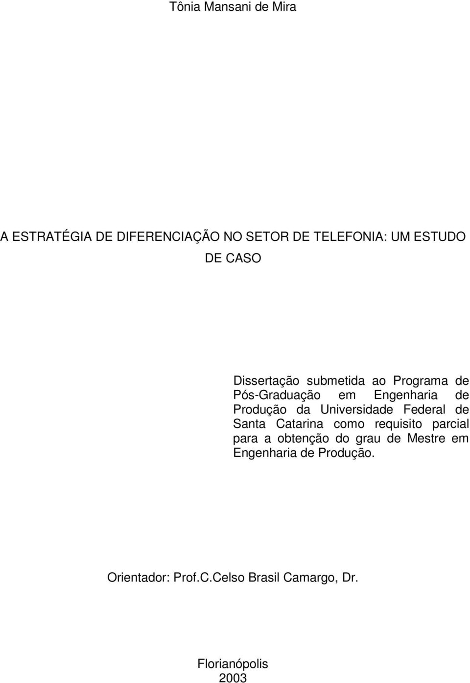 Universidade Federal de Santa Catarina como requisito parcial para a obtenção do grau de