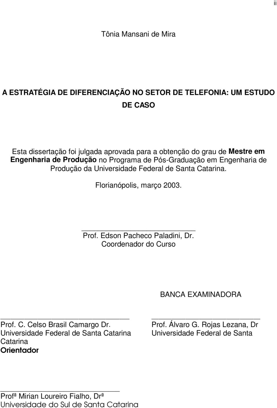 Florianópolis, março 2003. Prof. Edson Pacheco Paladini, Dr. Coordenador do Curso BANCA EXAMINADORA Prof. C. Celso Brasil Camargo Dr.