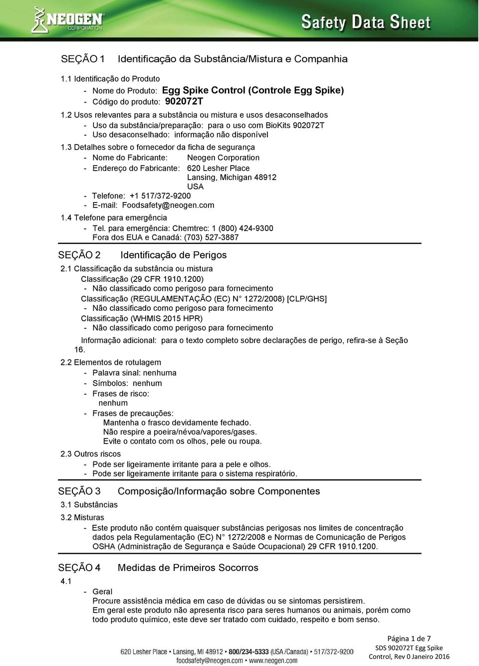 3 Detalhes sobre o fornecedor da ficha de segurança - Nome do Fabricante: Neogen Corporation - Endereço do Fabricante: 620 Lesher Place Lansing, Michigan 48912 USA - Telefone: +1 517/372-9200 -