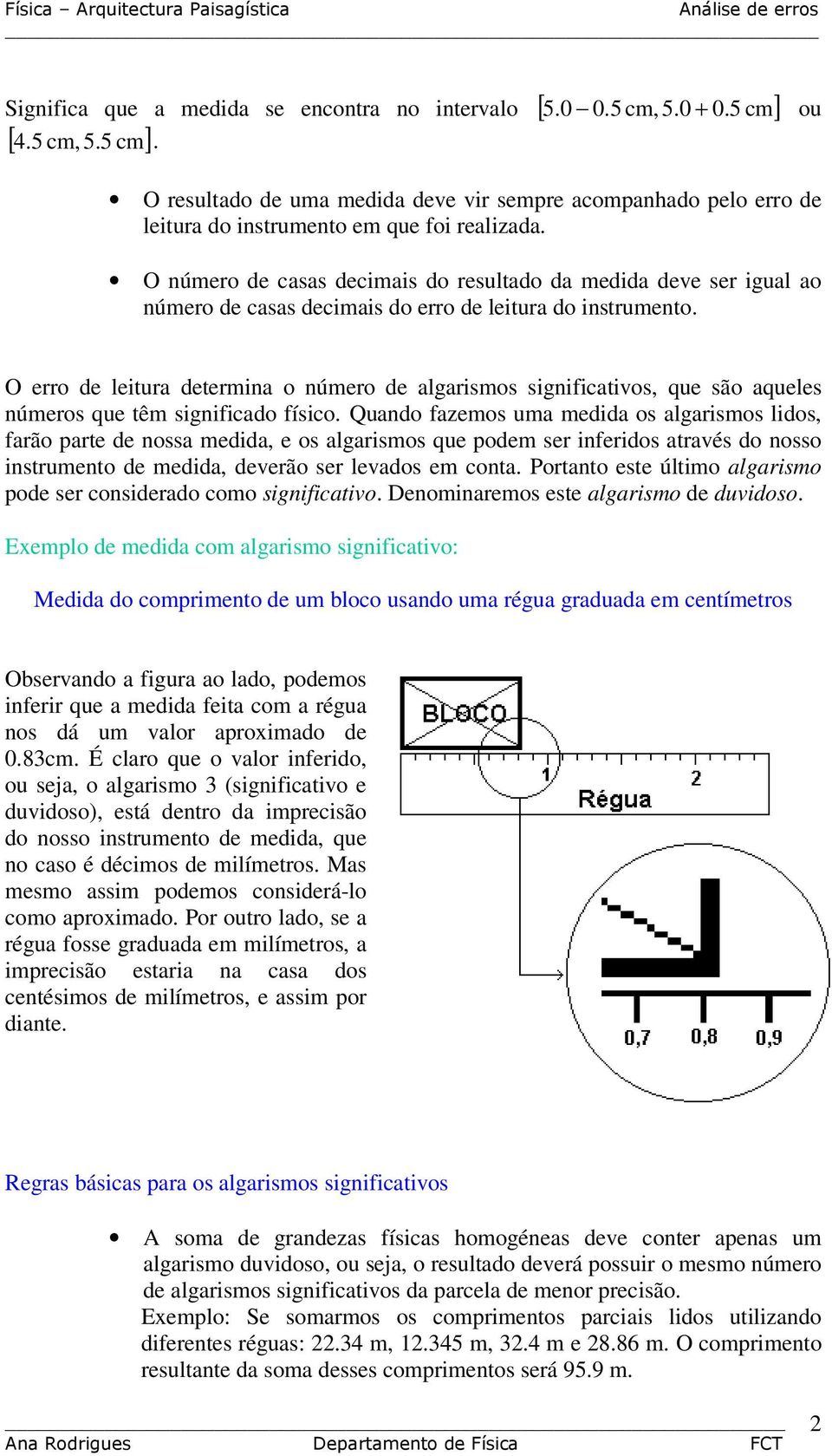 que são aqueles núeros que tê sgnfcado físco Quando fazeos ua edda os algarsos ldos, farão parte de nossa edda, e os algarsos que pode ser nferdos através do nosso nstruento de edda, deverão ser