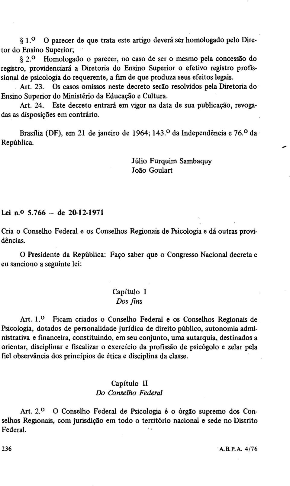 produza seus efeitos legais. Art. 23. Os casos omissos neste decreto serão resolvidos pela Diretoria do Ensino Superior do Ministério da Educação e Cultura. Art. 24.