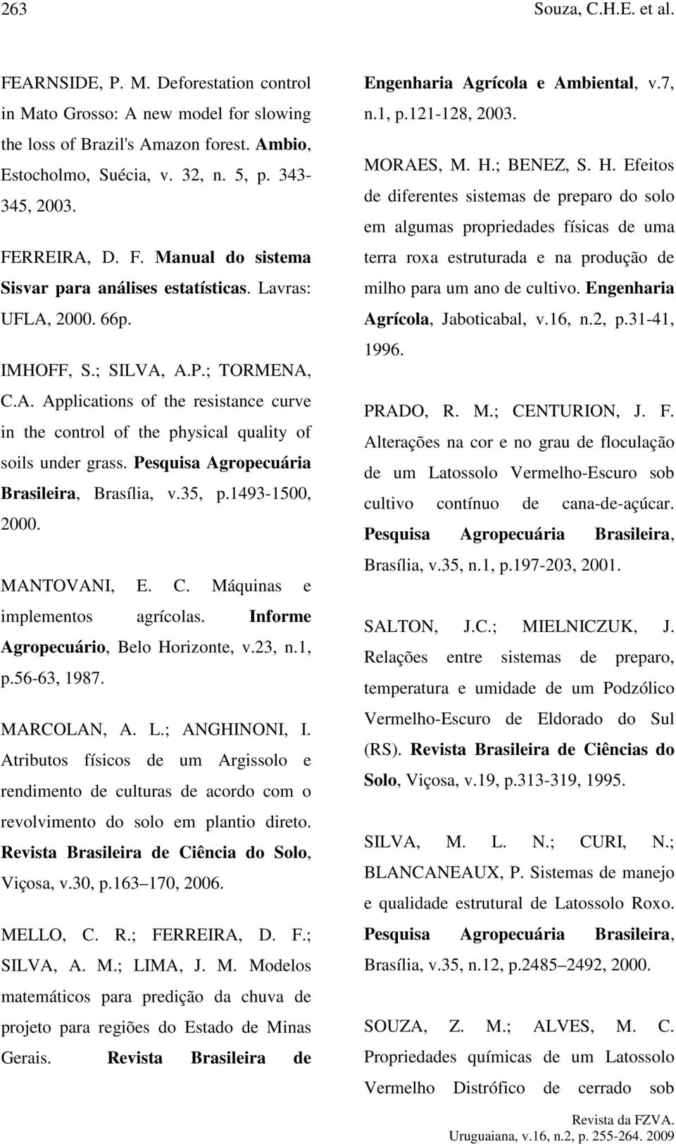 Pesquisa Agropecuária Brasileira, Brasília, v.35, p.1493-1500, 2000. MANTOVANI, E. C. Máquinas e implementos agrícolas. Informe Agropecuário, Belo Horizonte, v.23, n.1, p.56-63, 1987. MARCOLAN, A. L.
