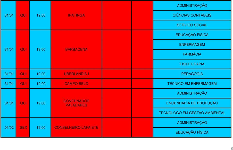 19:00 CAMPO BELO TÉCNICO EM 31/01 QUI 19:00 GOVERNADOR VALADARES ENGENHARIA