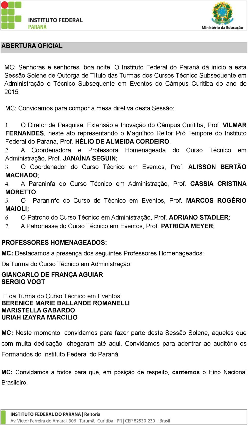 de 2015. MC: Convidamos para compor a mesa diretiva desta Sessão: O Diretor de Pesquisa, Extensão e Inovação do Câmpus Curitiba, Prof.