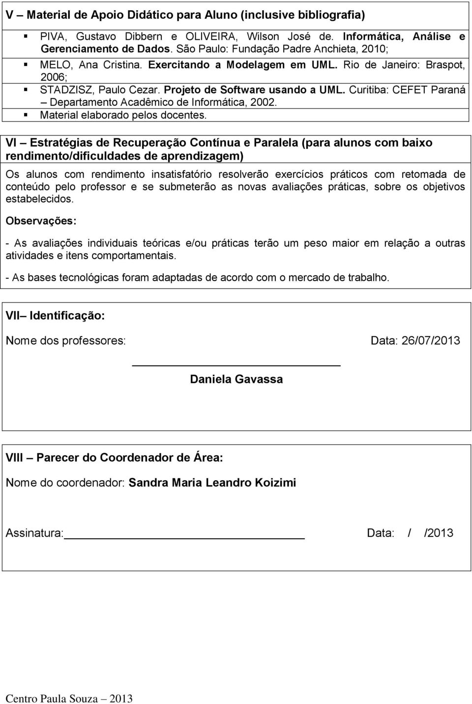 Curitiba: CEFET Paraná Departamento Acadêmico de Informática, 2002. Material elaborado pelos docentes.