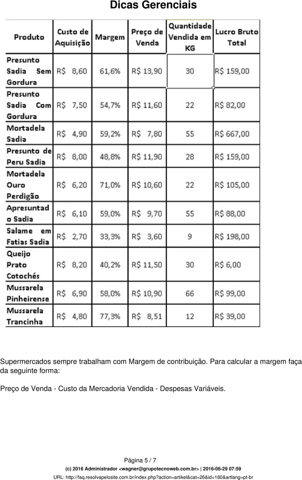 Para calcular a margem faça da seguinte forma: