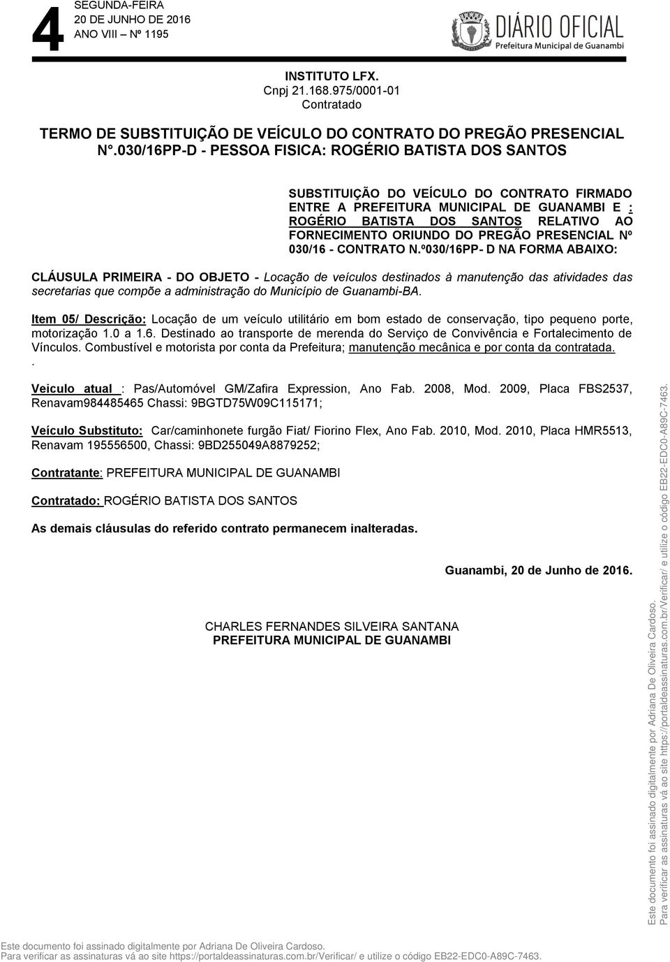 ORIUNDO DO PREGÃO PRESENCIAL Nº 030/16 - CONTRATO N.