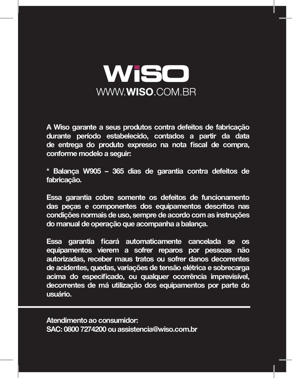 Essa garantia cobre somente os defeitos de funcionamento das peças e componentes dos equipamentos descritos nas condições normais de uso, sempre de acordo com as instruções do manual de operação que