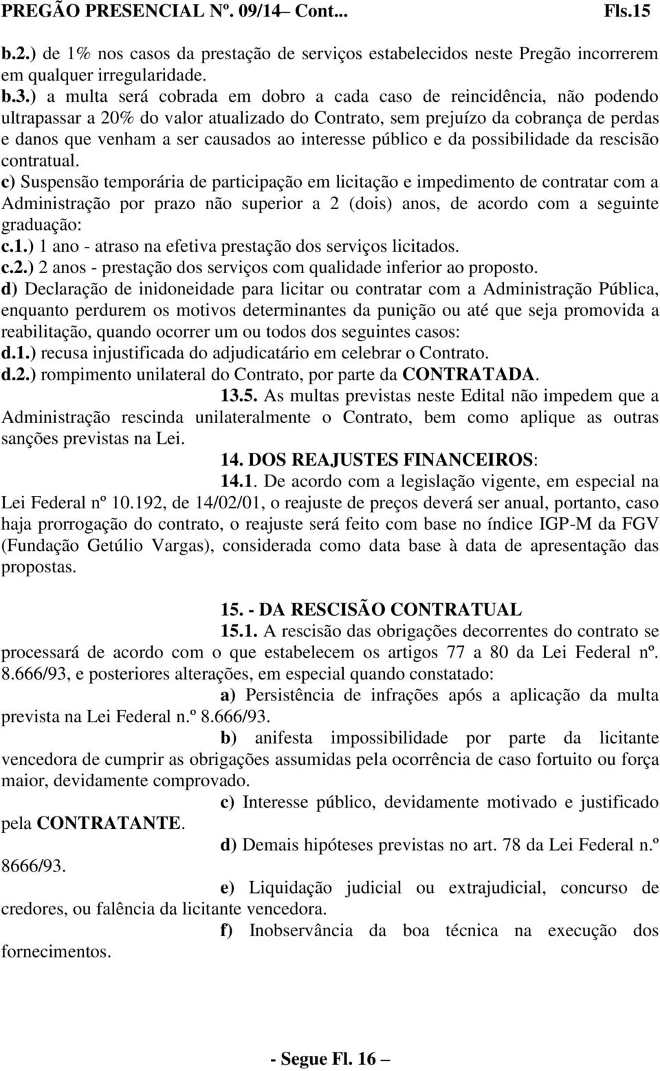 interesse público e da possibilidade da rescisão contratual.