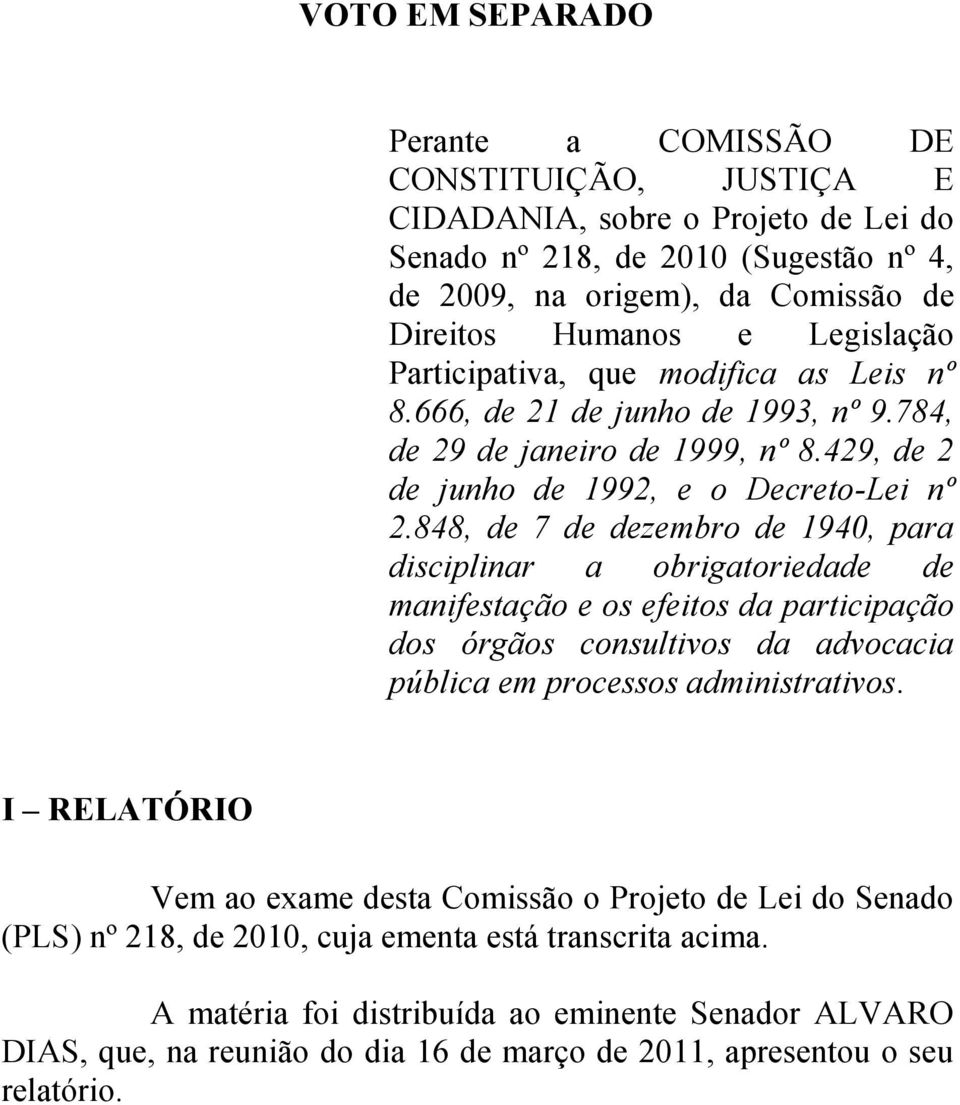 848, de 7 de dezembro de 1940, para disciplinar a obrigatoriedade de manifestação e os efeitos da participação dos órgãos consultivos da advocacia pública em processos administrativos.