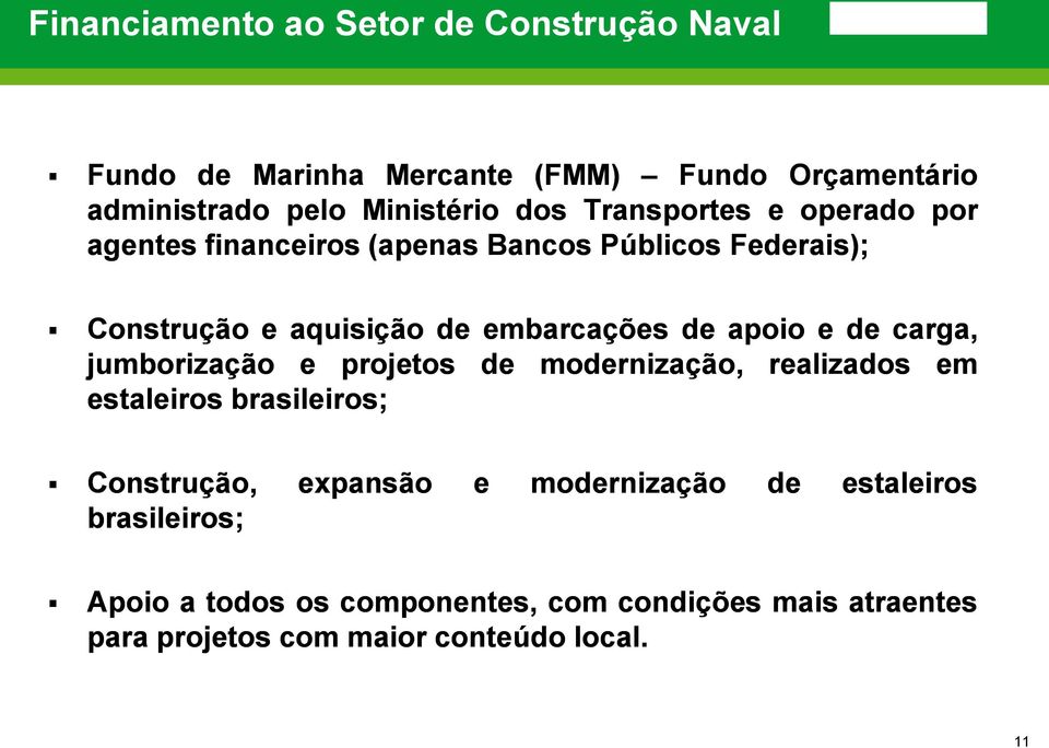 e de carga, jumborização e projetos de modernização, realizados em estaleiros brasileiros; Construção, expansão e modernização