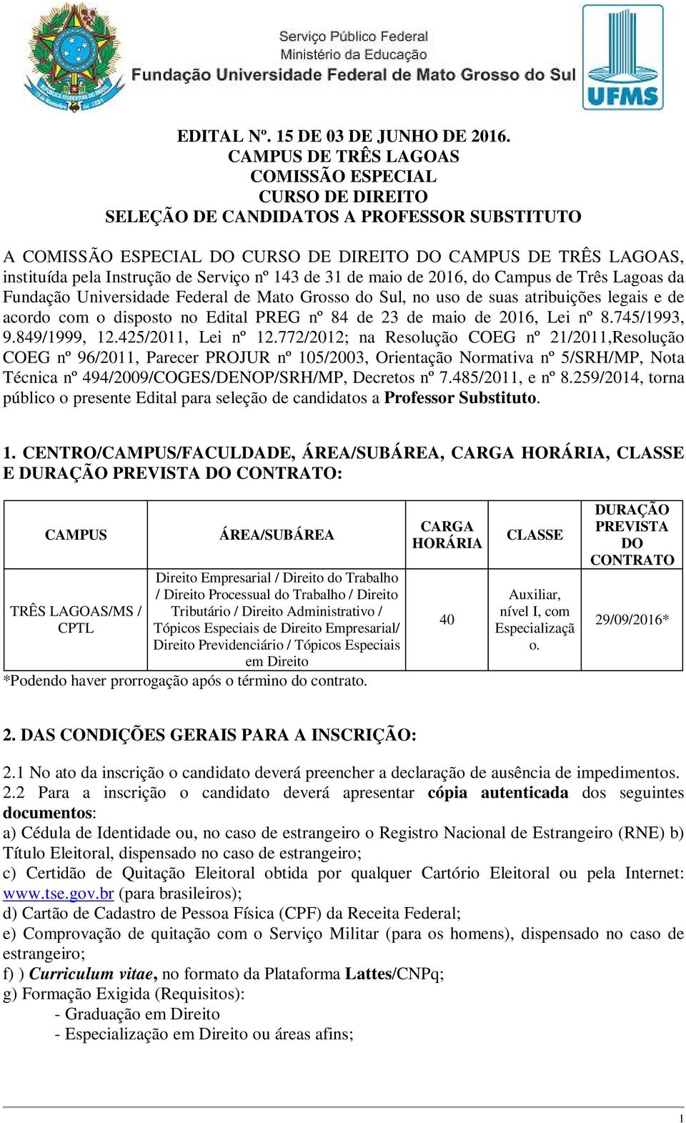 Serviço nº 143 de 31 de maio de 2016, do Campus de Três Lagoas da Fundação Universidade Federal de Mato Grosso do Sul, no uso de suas atribuições legais e de acordo com o disposto no Edital PREG nº