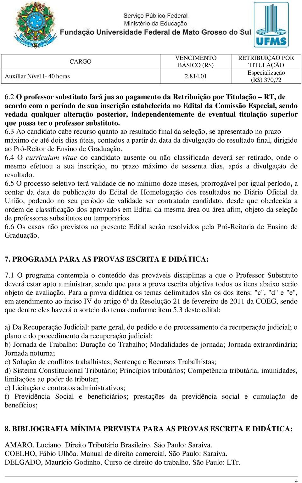 posterior, independentemente de eventual titulação superior que possa ter o professor substituto. 6.