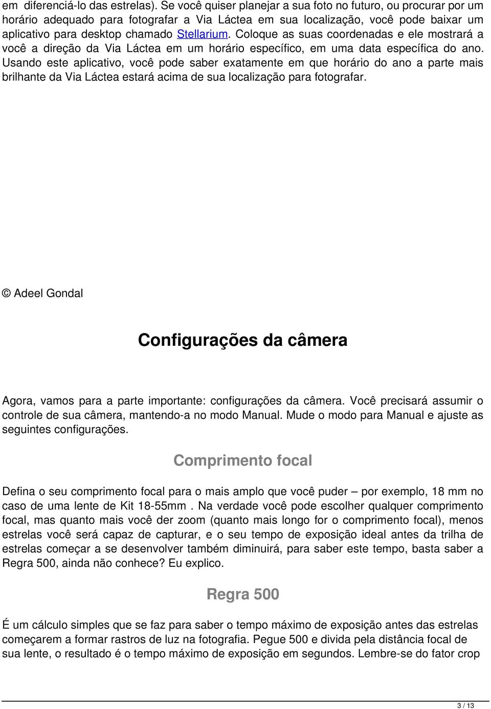 Coloque as suas coordenadas e ele mostrará a você a direção da Via Láctea em um horário específico, em uma data específica do ano.