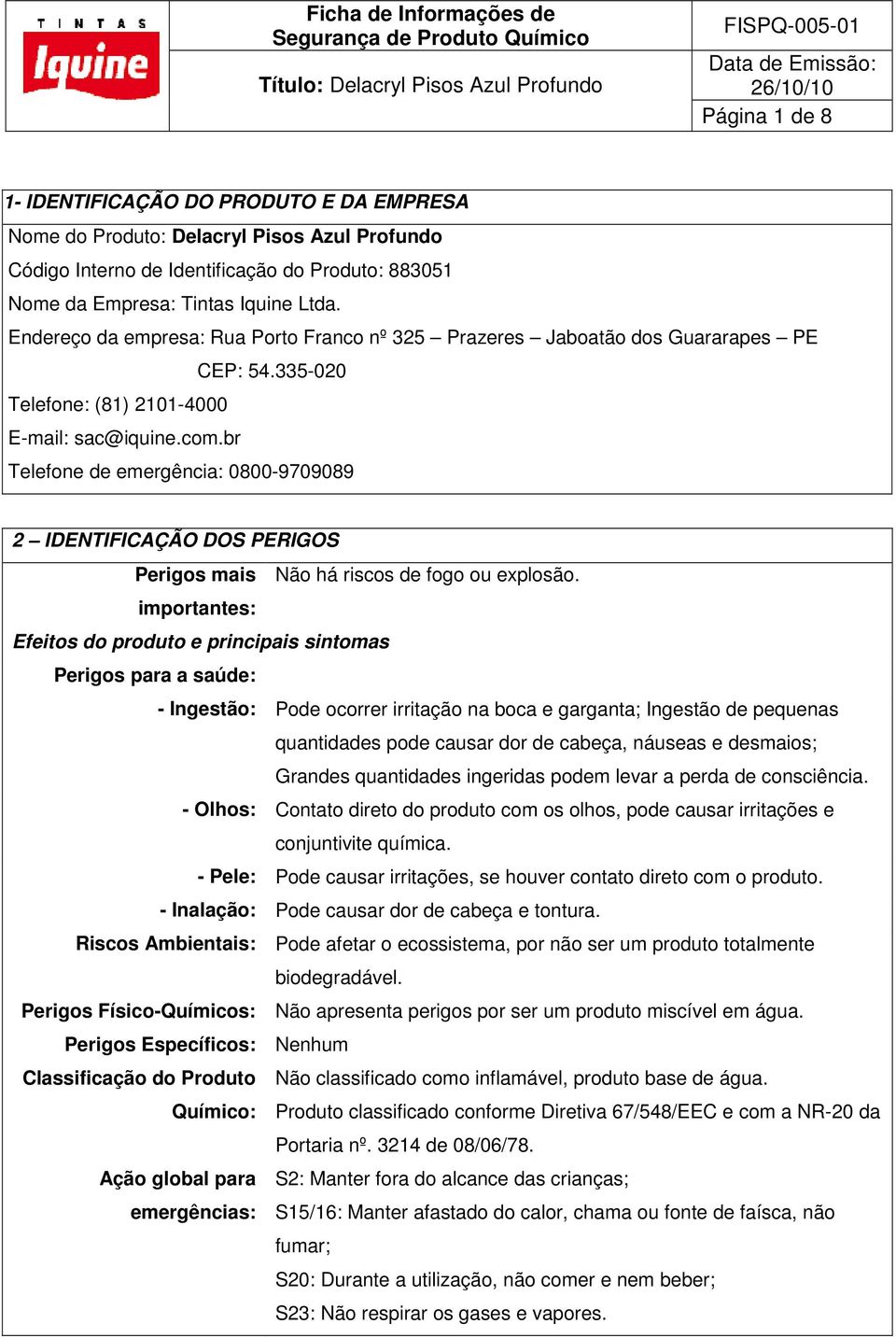 br Telefone de emergência: 0800-9709089 2 IDENTIFICAÇÃO DOS PERIGOS Perigos mais Não há riscos de fogo ou explosão.