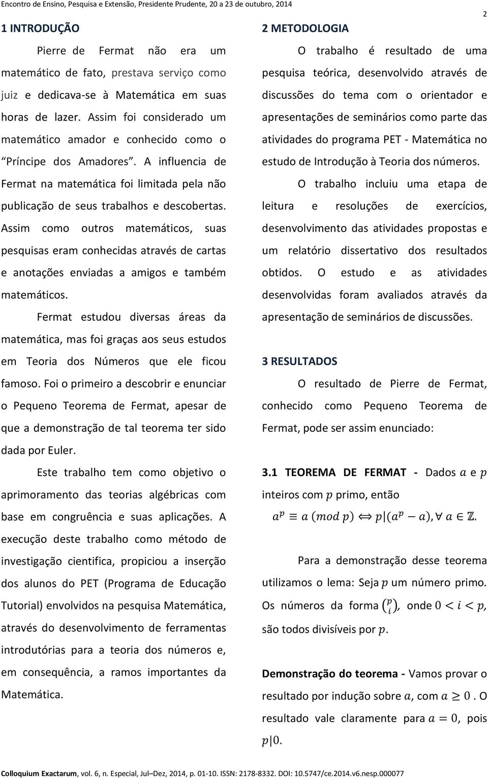 o atividads do programa PET - Matmática no Príncip dos Amadors A influncia d studo d Introdução à Toria dos númros Frmat na matmática foi limitada pla não O trabalho incluiu uma tapa d publicação d