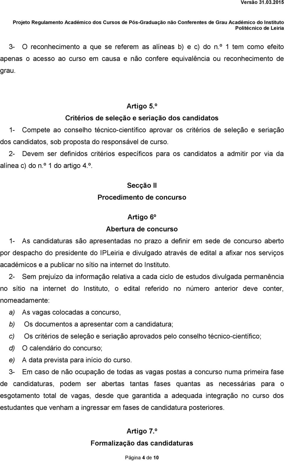 2- Devem ser definidos critérios específicos para os candidatos a admitir por via da alínea c) do n.º 