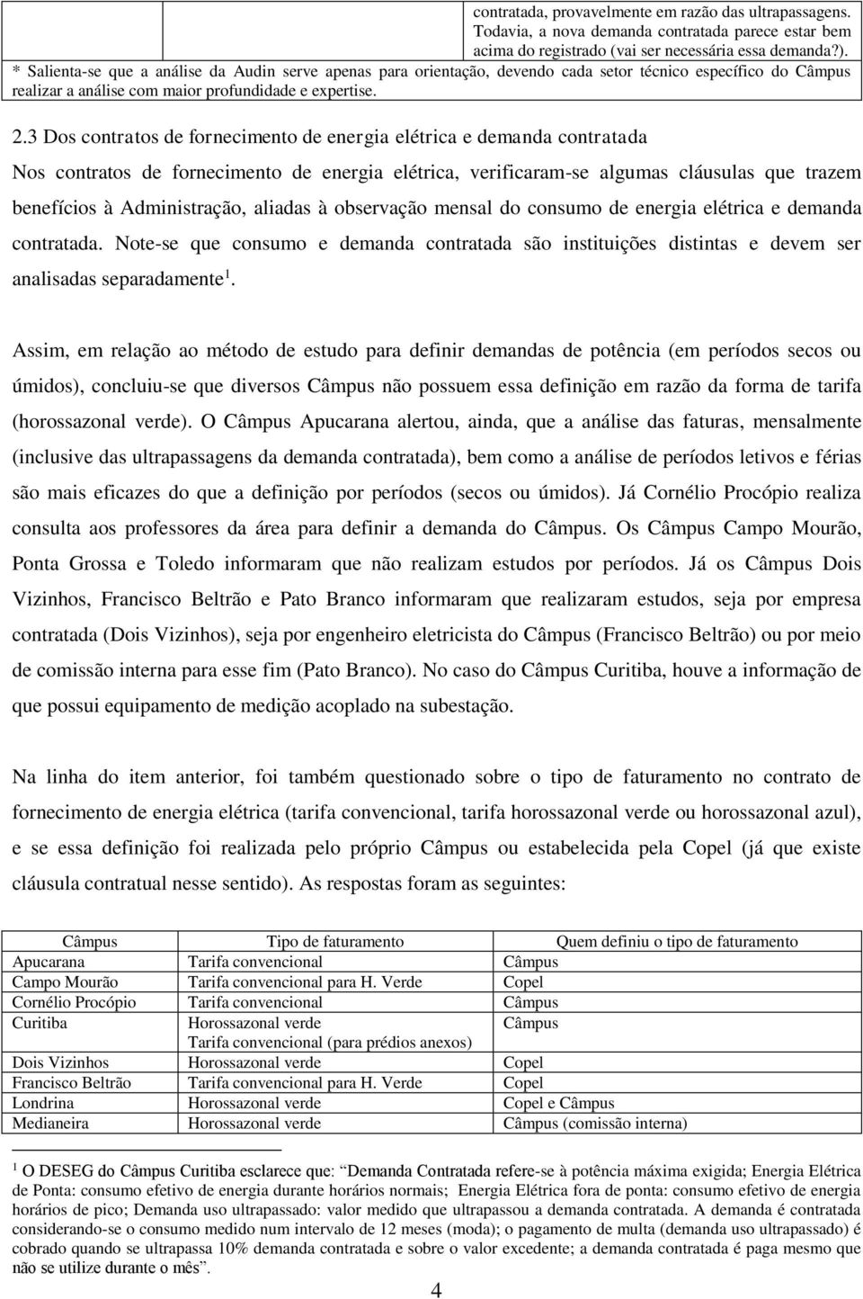 3 Dos contratos de fornecimento de energia elétrica e demanda contratada Nos contratos de fornecimento de energia elétrica, verificaram-se algumas cláusulas que trazem benefícios à Administração,