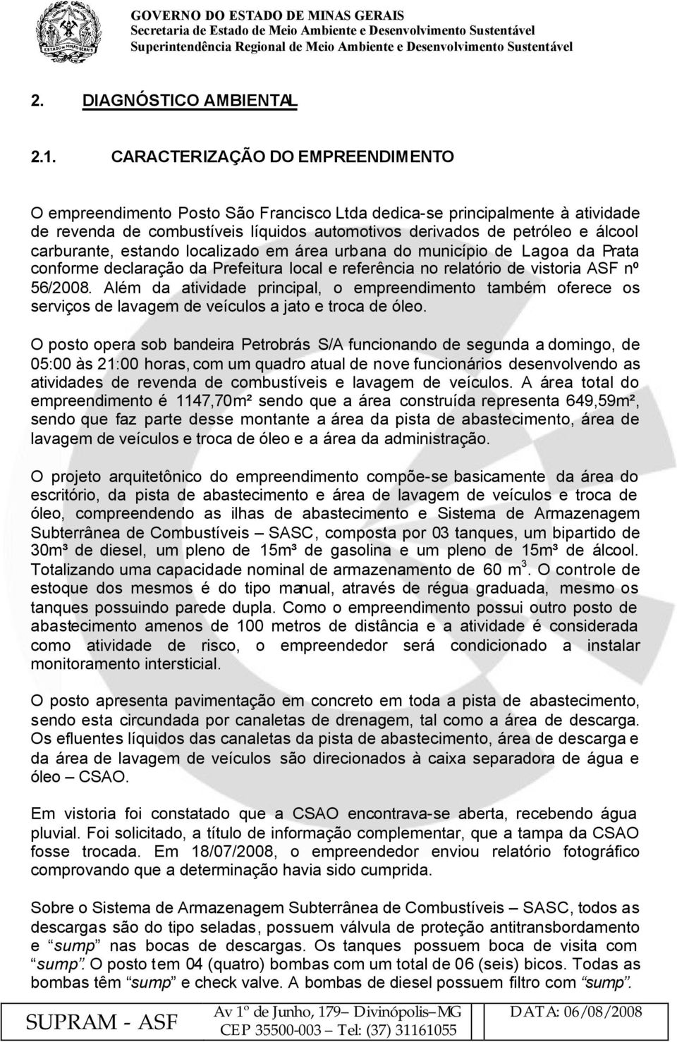 carburante, estando localizado em área urbana do município de Lagoa da Prata conforme declaração da Prefeitura local e referência no relatório de vistoria ASF nº 56/2008.