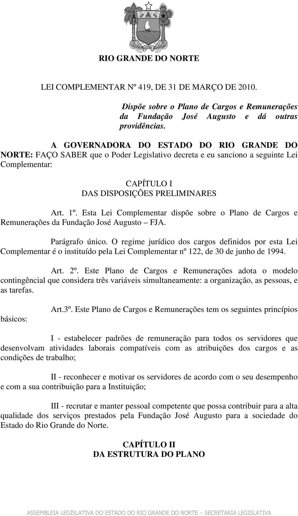 Esta Lei Complementar dispõe sobre o Plano de Cargos e Remunerações da Fundação José Augusto FJA. Parágrafo único.