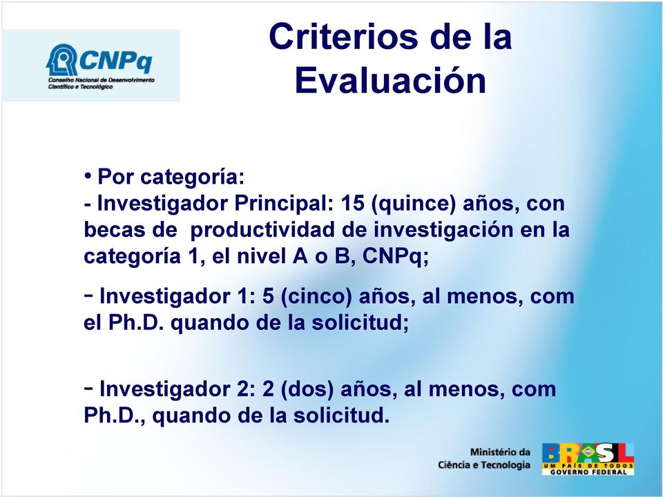 B, CNPq; - Investigador 1: 5 (cinco) años, al menos, com el Ph.D.