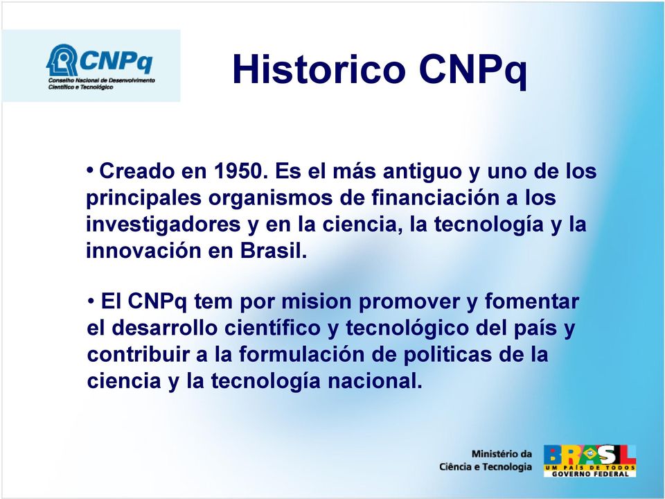 investigadores y en la ciencia, la tecnología y la innovación en Brasil.