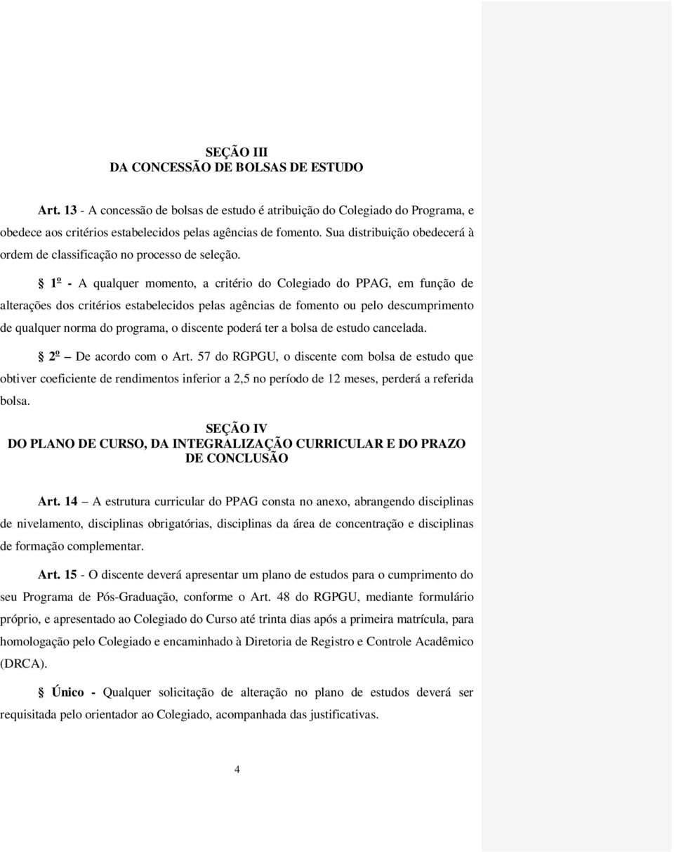 1 o - A qualquer momento, a critério do Colegiado do PPAG, em função de alterações dos critérios estabelecidos pelas agências de fomento ou pelo descumprimento de qualquer norma do programa, o