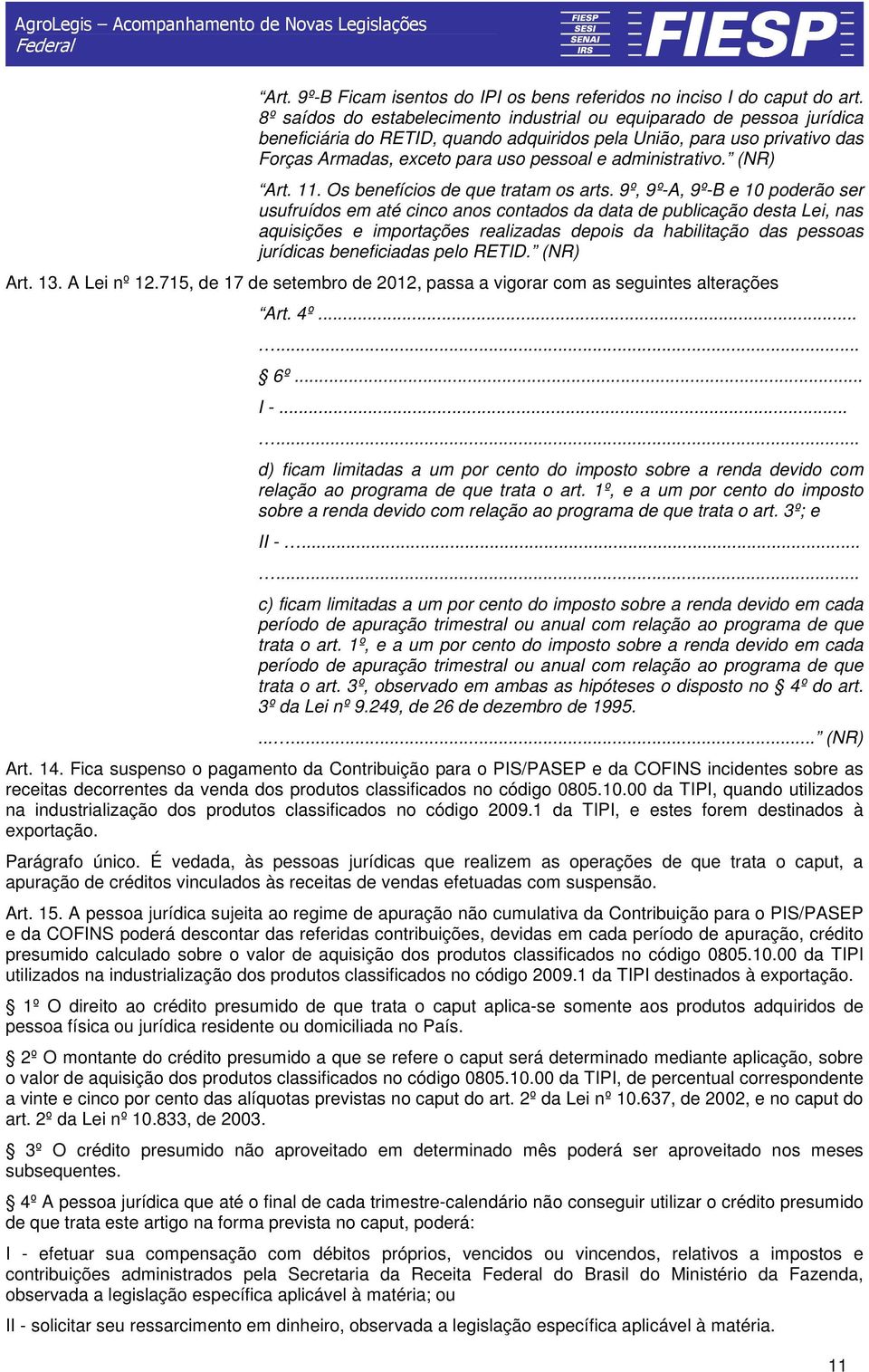 administrativo. (NR) Art. 11. Os benefícios de que tratam os arts.