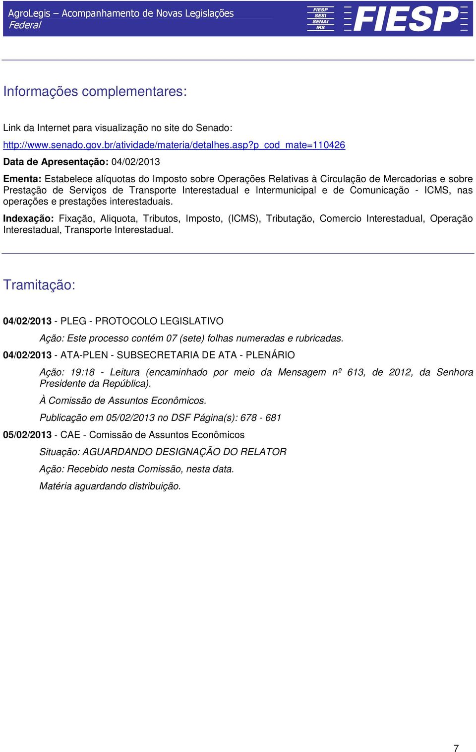 Interestadual e Intermunicipal e de Comunicação - ICMS, nas operações e prestações interestaduais.