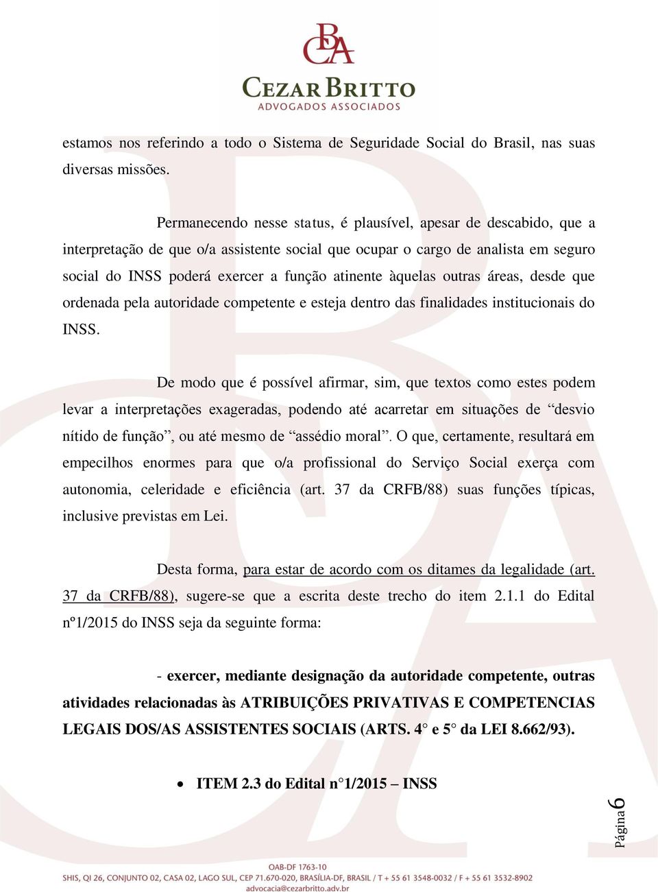 àquelas outras áreas, desde que ordenada pela autoridade competente e esteja dentro das finalidades institucionais do INSS.