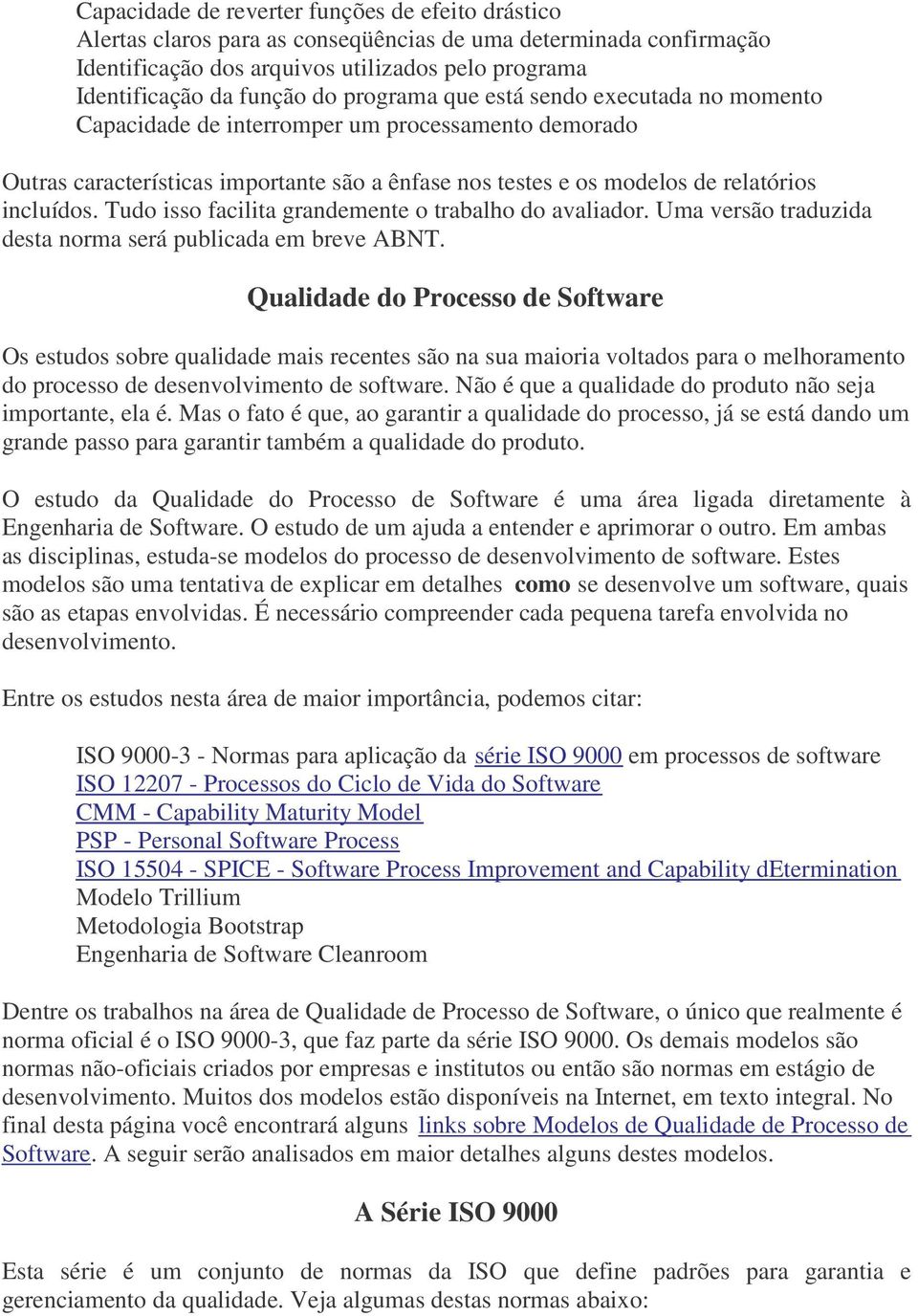 Tudo isso facilita grandemente o trabalho do avaliador. Uma versão traduzida desta norma será publicada em breve ABNT.