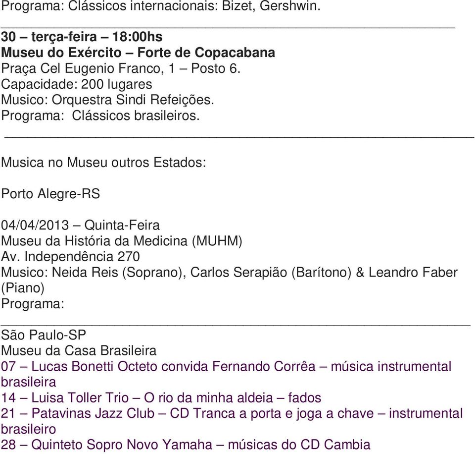 Independência 270 Musico: Neida Reis (Soprano), Carlos Serapião (Barítono) & Leandro Faber (Piano) Programa: São Paulo-SP Museu da Casa Brasileira 07 Lucas Bonetti Octeto convida