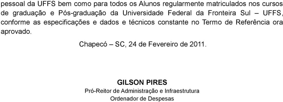 especificações e dados e técnicos constante no Termo de Referência ora aprovado.